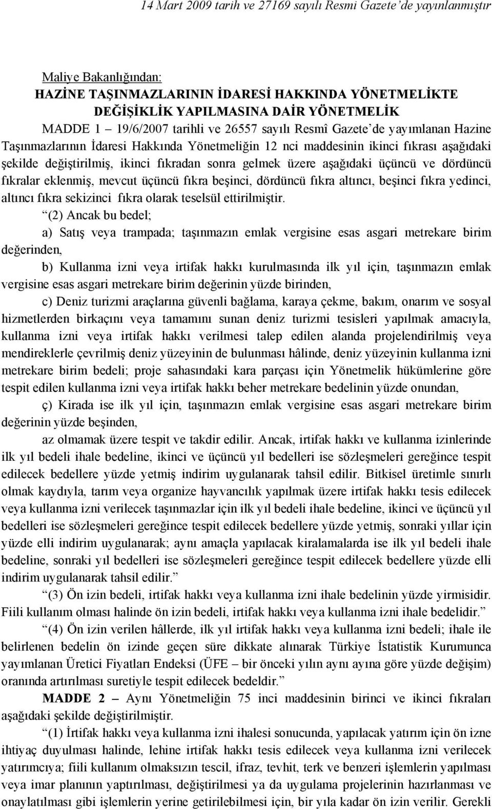 üzere aşağıdaki üçüncü ve dördüncü fıkralar eklenmiş, mevcut üçüncü fıkra beşinci, dördüncü fıkra altıncı, beşinci fıkra yedinci, altıncı fıkra sekizinci fıkra olarak teselsül ettirilmiştir.