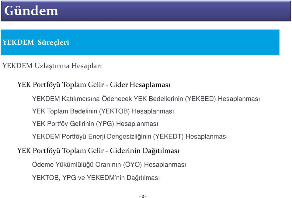 Portföy Gelirinin (YPG) Hesaplanması YEKDEM Portföyü Enerji Dengesizliğinin (YEKEDT) Hesaplanması YEK Portföyü