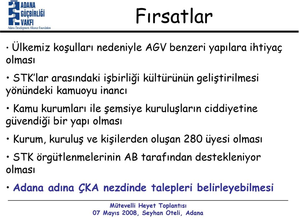 kuruluşların ciddiyetine güvendiği bir yapı olması Kurum, kuruluş ve kişilerden oluşan 280 üyesi