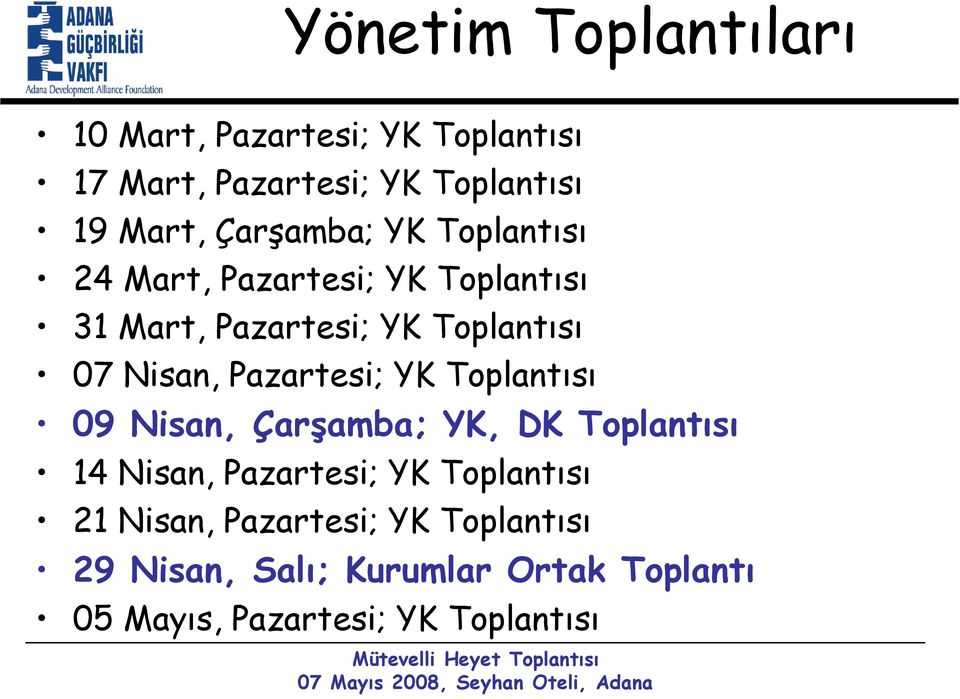 Pazartesi; YK Toplantısı 09 Nisan, Çarşamba; YK, DK Toplantısı 14 Nisan, Pazartesi; YK Toplantısı 21