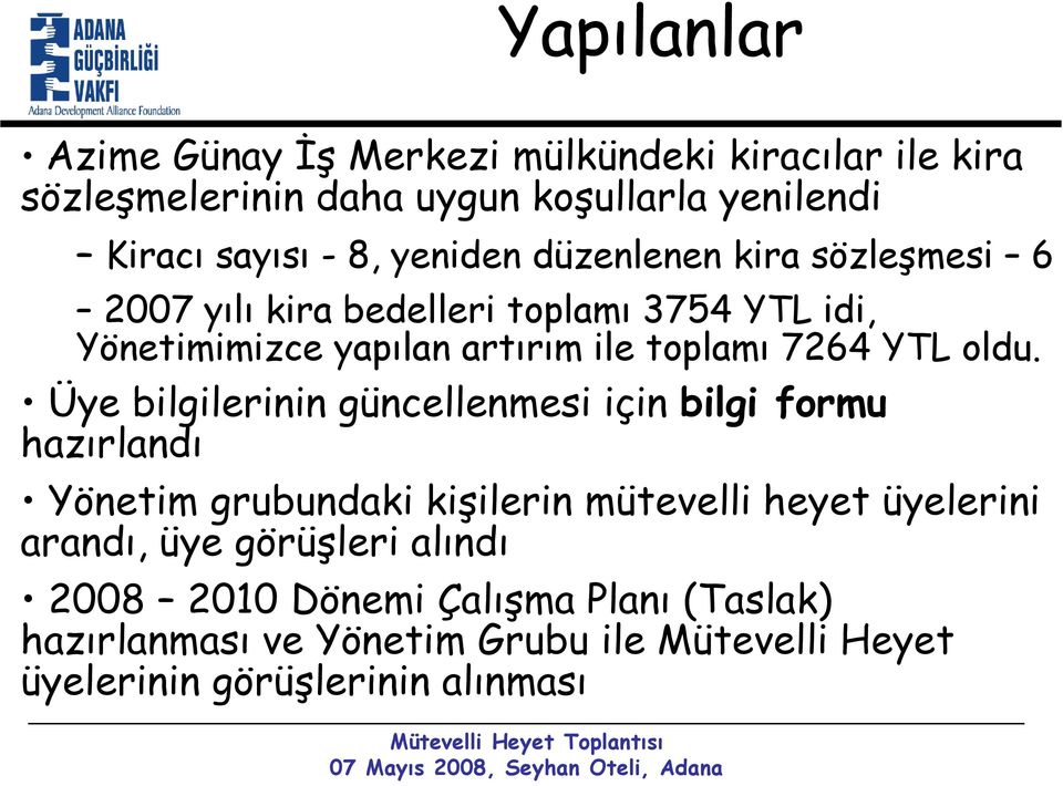 oldu. Üye bilgilerinin güncellenmesi için bilgi formu hazırlandı Yönetim grubundaki kişilerin mütevelli heyet üyelerini arandı, üye