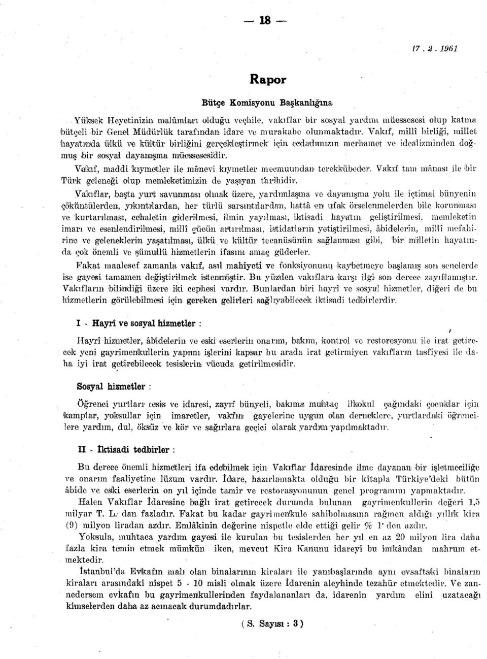 Vakıf, maddi kıymetler ile mânevi kıymetler mecmuundan terekkübeder. Vakıf tam mânası ile 'bir Türk geleneği olup memleketimizin de yaşıyan tarilıidir.