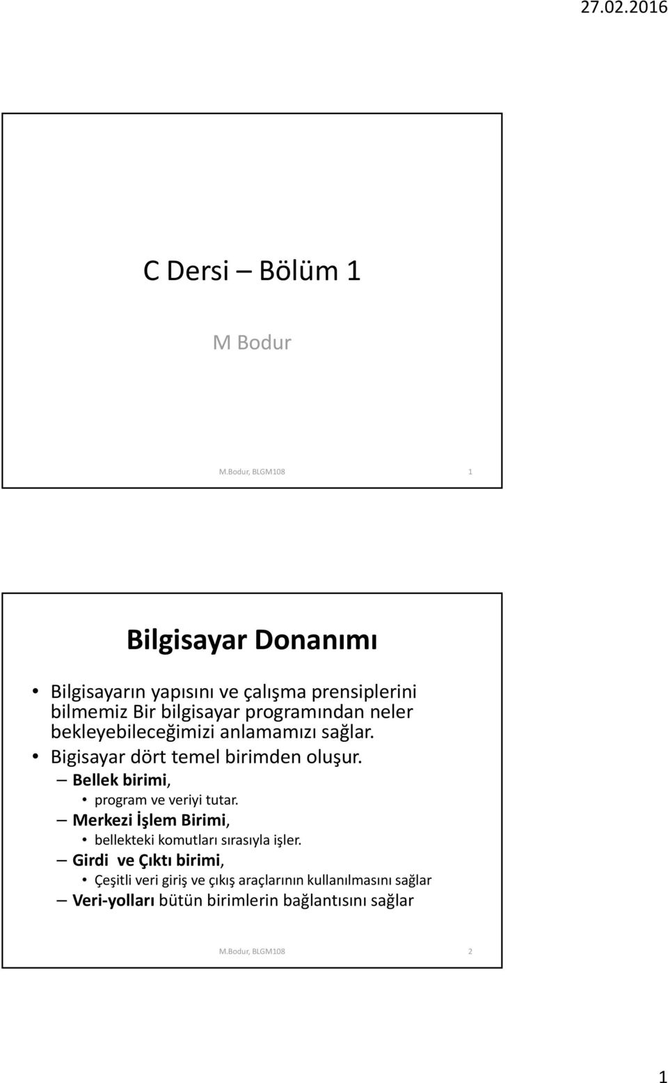 Bellek birimi, program ve veriyi tutar. Merkezi İşlem Birimi, bellekteki komutları sırasıyla işler.