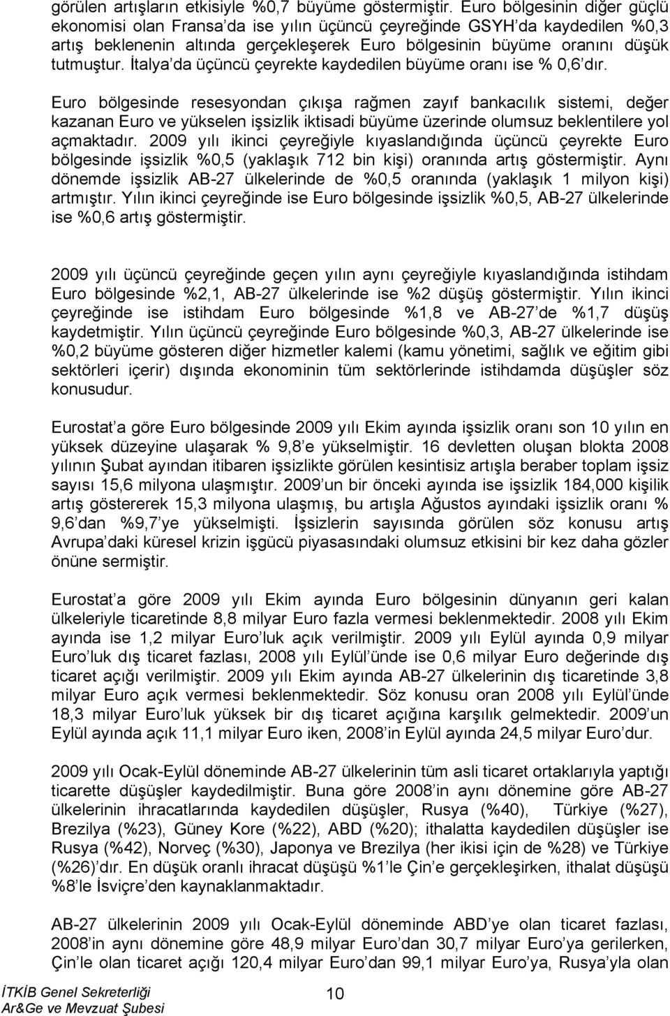 İtalya da üçüncü çeyrekte kaydedilen büyüme oranı ise % 0,6 dır.