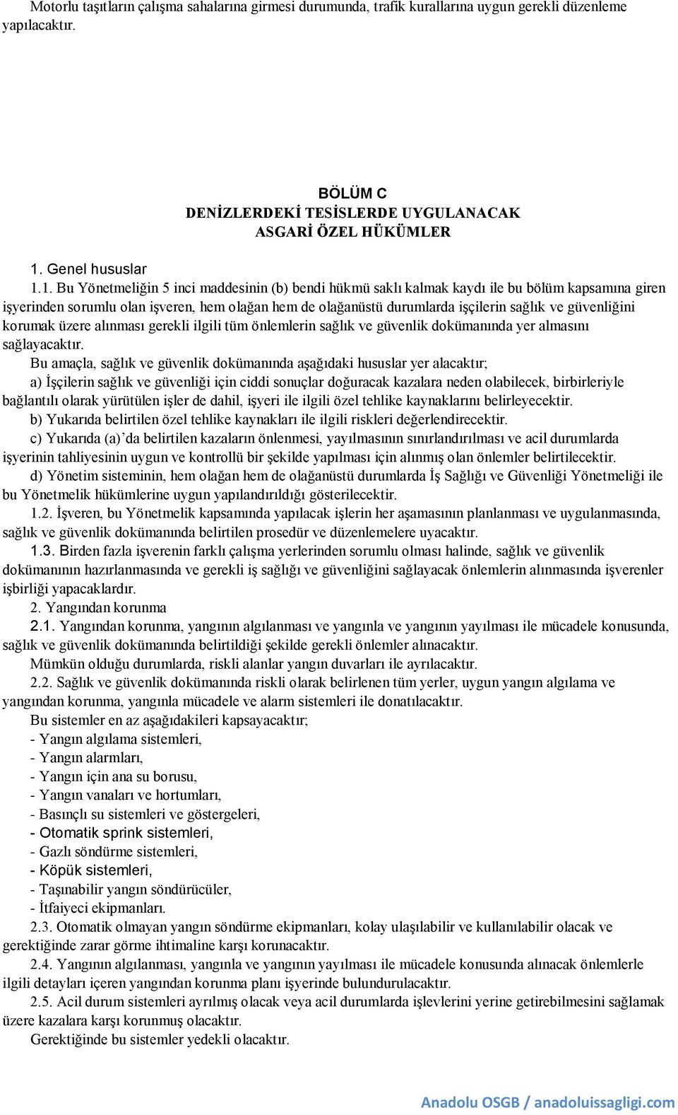 güvenliğini korumak üzere alınması gerekli ilgili tüm önlemlerin sağlık ve güvenlik dokümanında yer almasını sağlayacaktır.