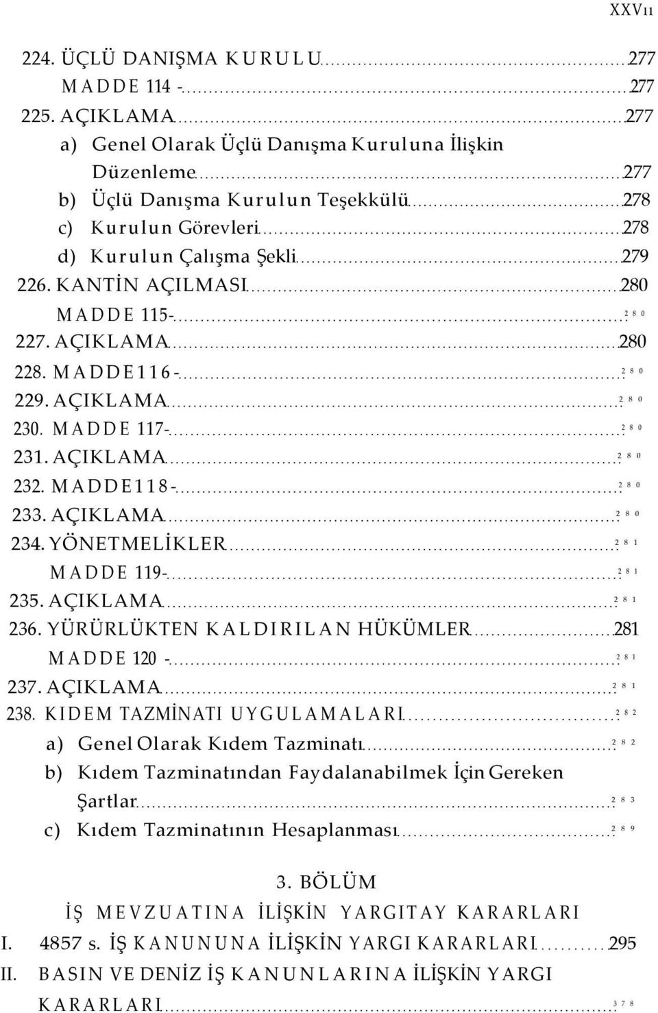 KANTİN AÇILMASI 280 MADDE 115-2 8 0 227. AÇIKLAMA 280 228. MADDE116-2 8 0 229. AÇIKLAMA 2 8 0 230. MADDE 117-2 8 0 231. AÇIKLAMA 2 8 0 232. MADDE118-2 8 0 233. AÇIKLAMA 2 8 0 234.