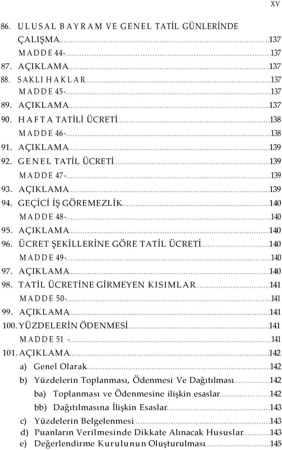 AÇIKLAMA 140 98. TATİL ÜCRETİNE GİRMEYEN KISIMLAR 141 MADDE 50-141 99. AÇIKLAMA 141 100. YÜZDELERİN ÖDENMESİ 141 MADDE 51-141 101.