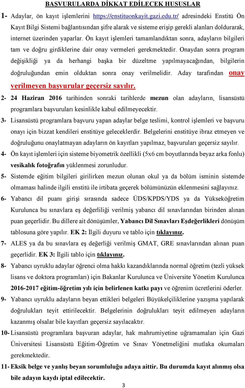 Ön kayıt işlemleri tamamlandıktan sonra, adayların bilgileri tam ve doğru girdiklerine dair onay vermeleri gerekmektedir.