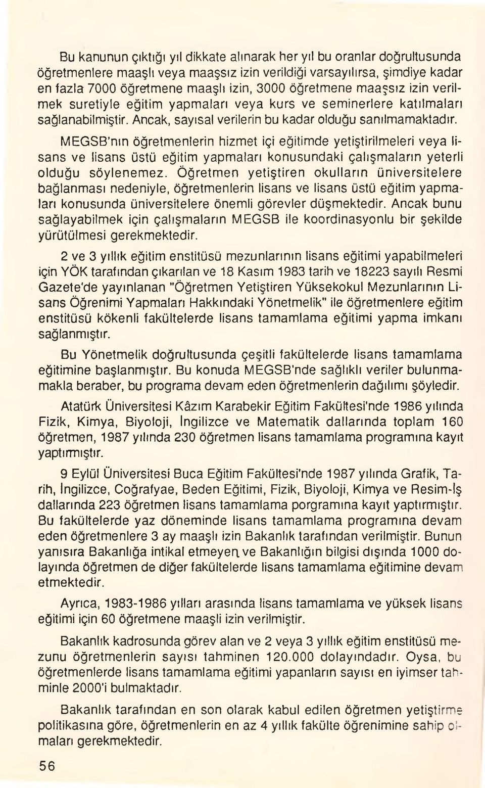 MEGSB nın öğretmenlerin hizmet içi eğitimde yetiştirilmeleri veya lisans ve lisans üstü eğitim yapmaları konusundaki çalışmaların yeterli olduğu söylenemez.