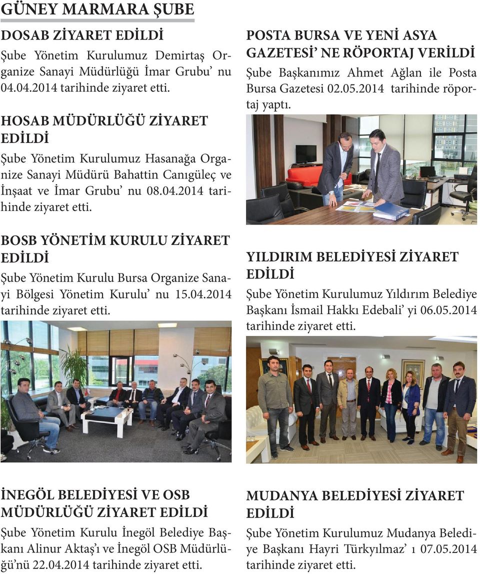 BOSB YÖNETİM KURULU ZİYARET Şube Yönetim Kurulu Bursa Organize Sanayi Bölgesi Yönetim Kurulu nu 15.04.2014 tarihinde ziyaret etti.