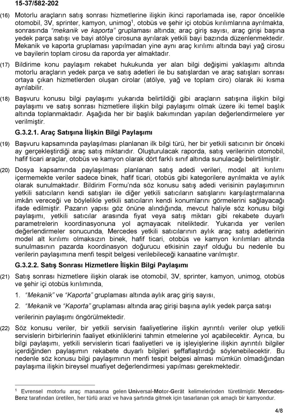 Mekanik ve kaporta gruplaması yapılmadan yine aynı araç kırılımı altında bayi yağ cirosu ve bayilerin toplam cirosu da raporda yer almaktadır.