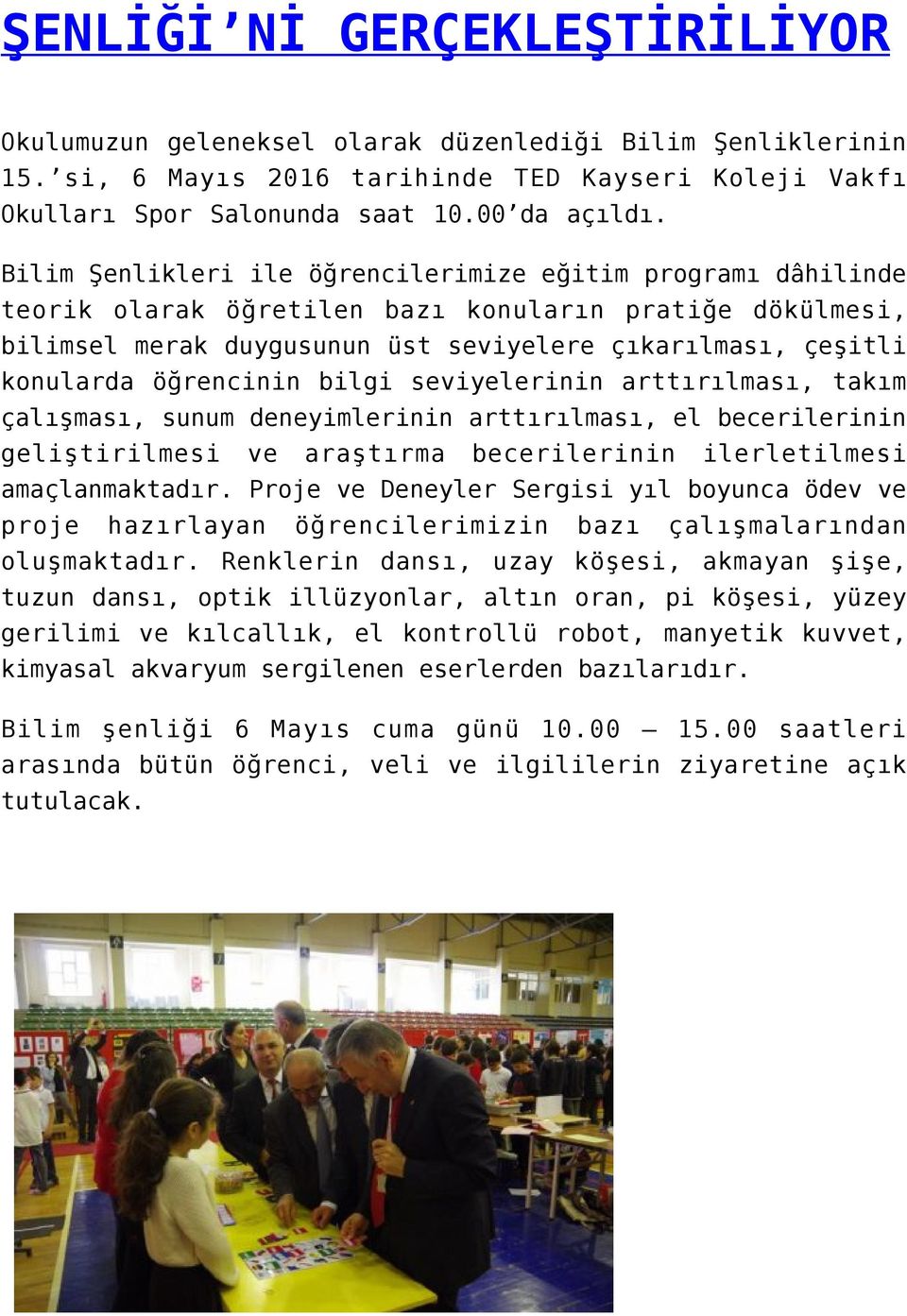 öğrencinin bilgi seviyelerinin arttırılması, takım çalışması, sunum deneyimlerinin arttırılması, el becerilerinin geliştirilmesi ve araştırma becerilerinin ilerletilmesi amaçlanmaktadır.