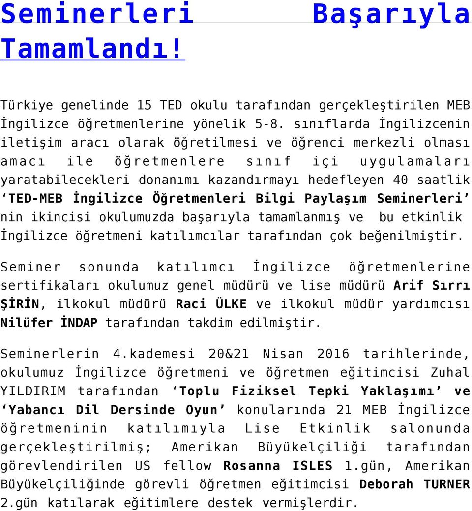 TED-MEB İngilizce Öğretmenleri Bilgi Paylaşım Seminerleri nin ikincisi okulumuzda başarıyla tamamlanmış ve bu etkinlik İngilizce öğretmeni katılımcılar tarafından çok beğenilmiştir.