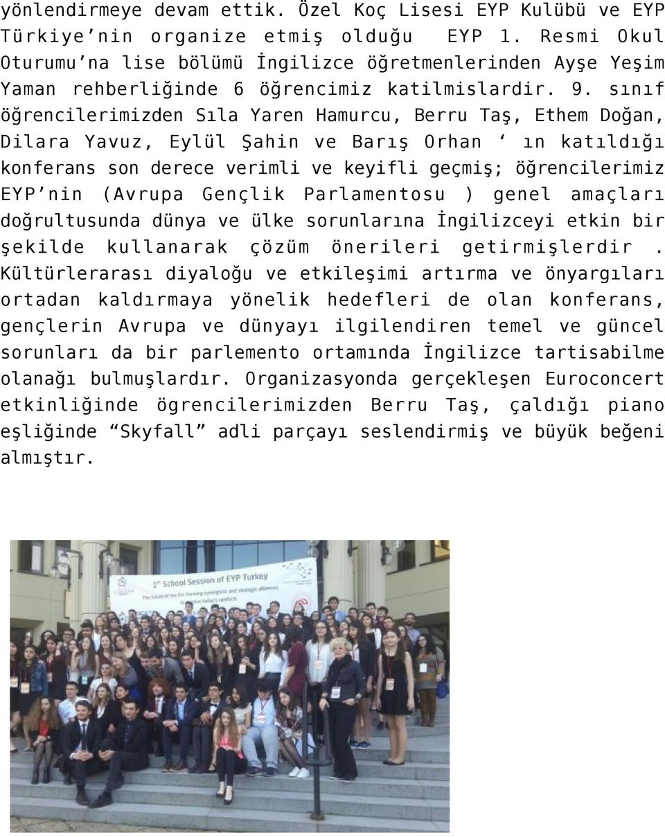 sınıf öğrencilerimizden Sıla Yaren Hamurcu, Berru Taş, Ethem Doğan, Dilara Yavuz, Eylül Şahin ve Barış Orhan ın katıldığı konferans son derece verimli ve keyifli geçmiş; öğrencilerimiz EYP nin