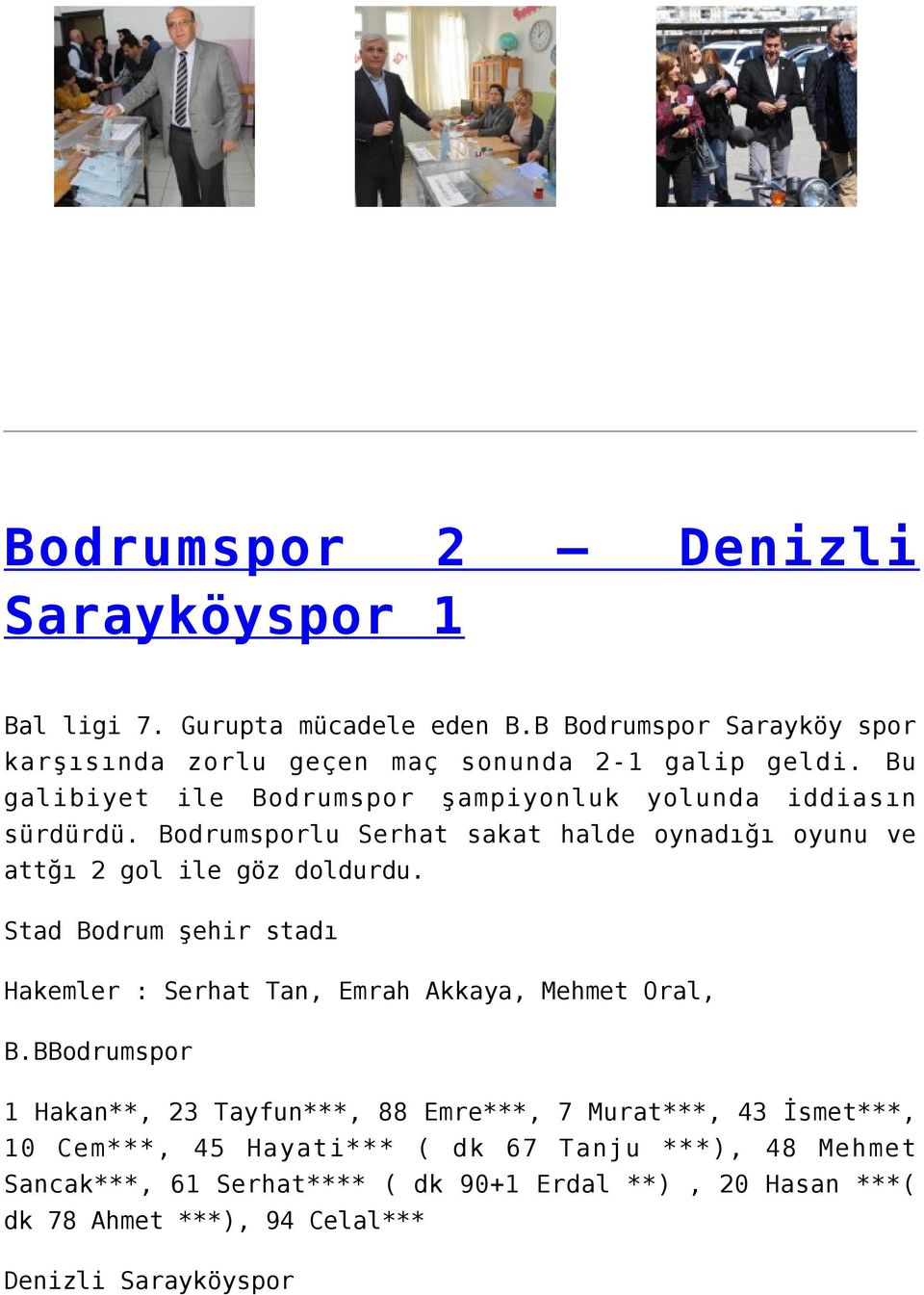 Stad Bodrum şehir stadı Hakemler : Serhat Tan, Emrah Akkaya, Mehmet Oral, B.