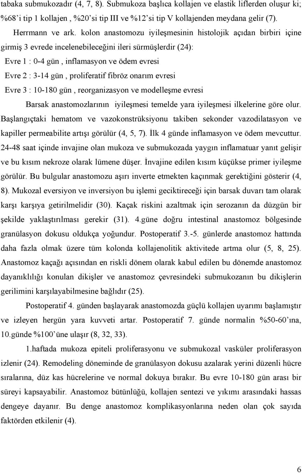 fibröz onarım evresi Evre 3 : 10-180 gün, reorganizasyon ve modelleşme evresi Barsak anastomozlarının iyileşmesi temelde yara iyileşmesi ilkelerine göre olur.