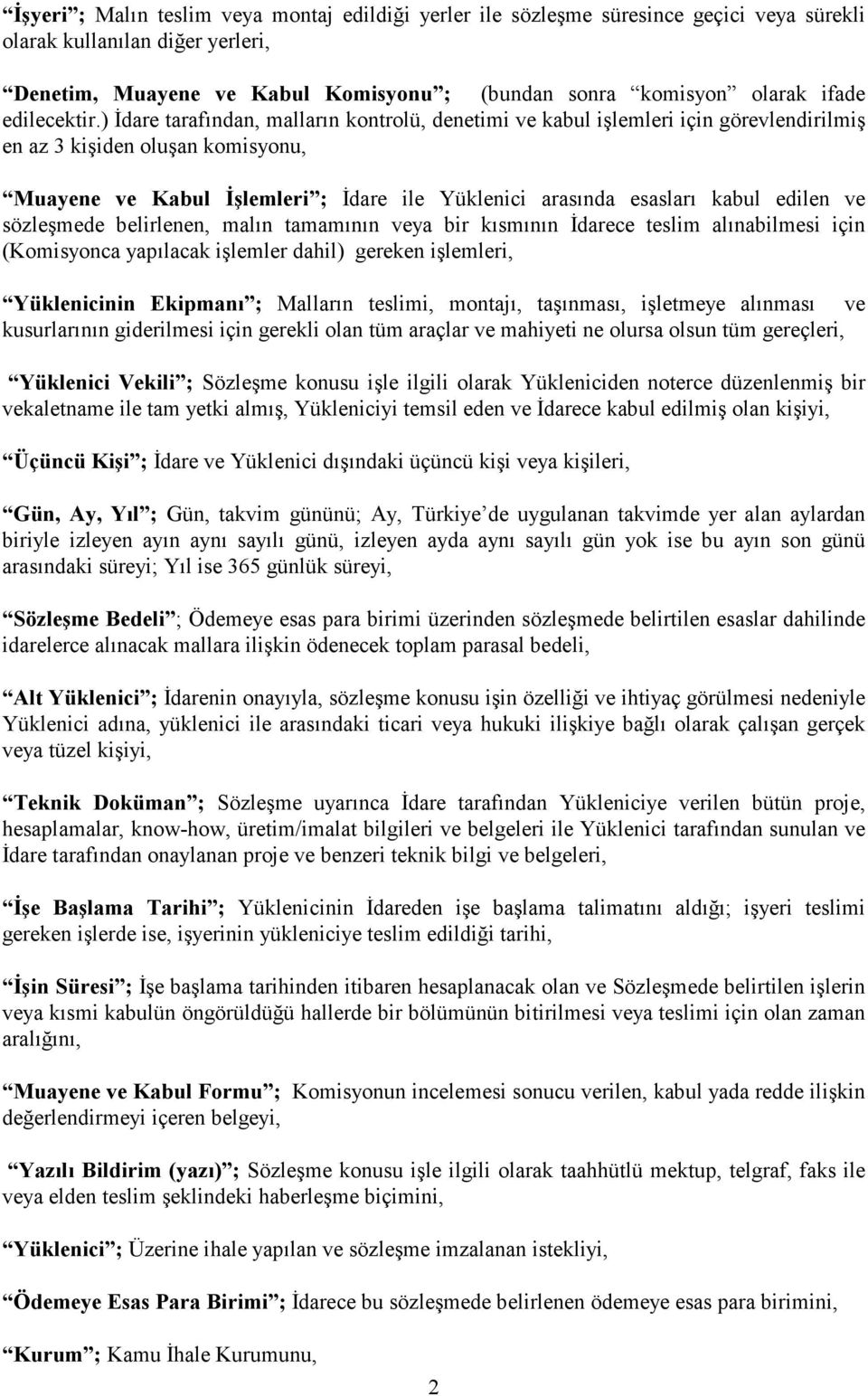 ) Đdare tarafından, malların kontrolü, denetimi ve kabul işlemleri için görevlendirilmiş en az 3 kişiden oluşan komisyonu, Muayene ve Kabul Đşlemleri ; Đdare ile Yüklenici arasında esasları kabul