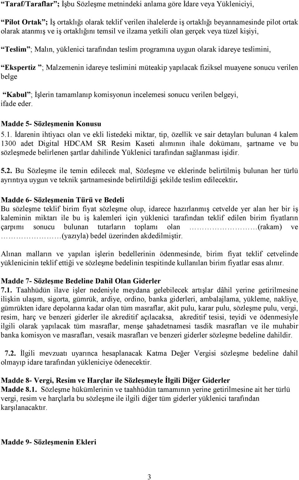 müteakip yapılacak fiziksel muayene sonucu verilen belge Kabul ; Đşlerin tamamlanıp komisyonun incelemesi sonucu verilen belgeyi, ifade eder. Madde 5- Sözleşmenin Konusu 5.1.