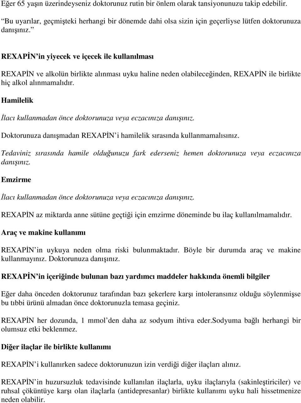 Hamilelik İlacı kullanmadan önce doktorunuza veya eczacınıza danışınız. Doktorunuza danışmadan REXAPİN i hamilelik sırasında kullanmamalısınız.