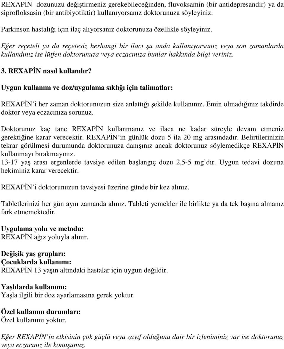 Eğer reçeteli ya da reçetesiz herhangi bir ilacı şu anda kullanıyorsanız veya son zamanlarda kullandınız ise lütfen doktorunuza veya eczacınıza bunlar hakkında bilgi veriniz. 3.