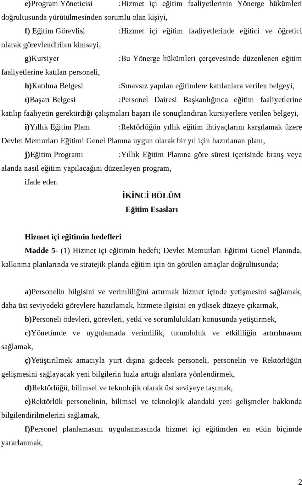 belgeyi, ı)başarı Belgesi :Personel Dairesi Başkanlığınca eğitim faaliyetlerine katılıp faaliyetin gerektirdiği çalışmaları başarı ile sonuçlandıran kursiyerlere verilen belgeyi, i)yıllık Eğitim