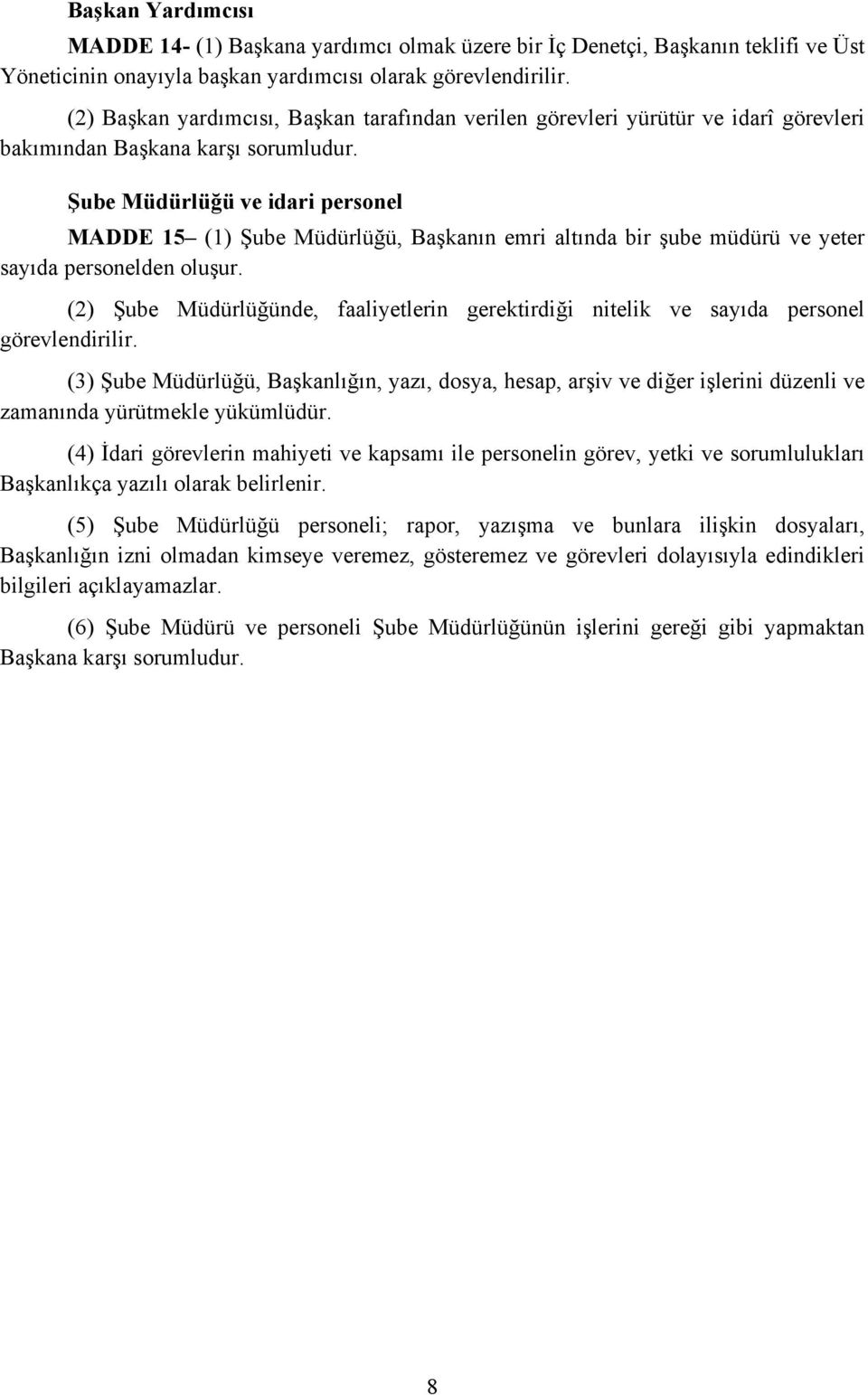 Şube Müdürlüğü ve idari personel MADDE 15 (1) Şube Müdürlüğü, Başkanın emri altında bir şube müdürü ve yeter sayıda personelden oluşur.