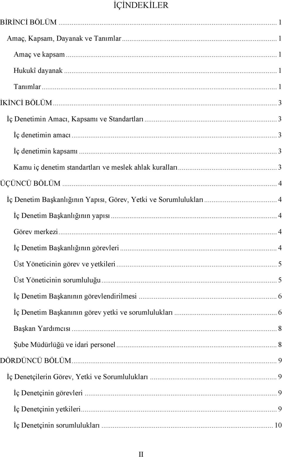 .. 4 İç Denetim Başkanlığının yapısı... 4 Görev merkezi... 4 İç Denetim Başkanlığının görevleri... 4 Üst Yöneticinin görev ve yetkileri... 5 Üst Yöneticinin sorumluluğu.