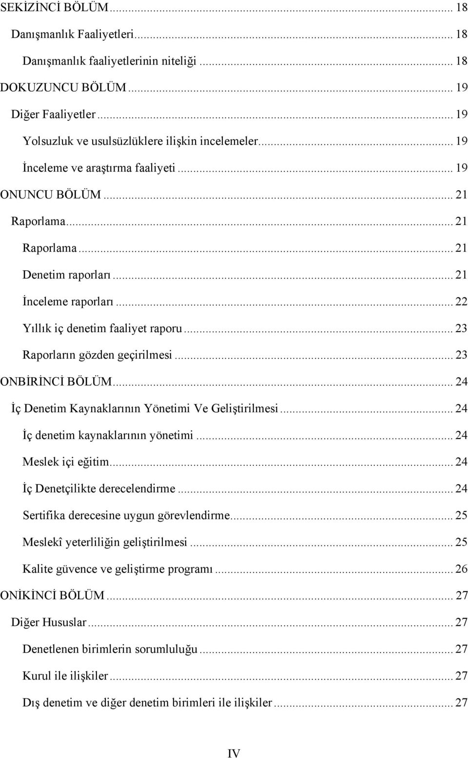 .. 23 Raporların gözden geçirilmesi... 23 ONBİRİNCİ BÖLÜM... 24 İç Denetim Kaynaklarının Yönetimi Ve Geliştirilmesi... 24 İç denetim kaynaklarının yönetimi... 24 Meslek içi eğitim.