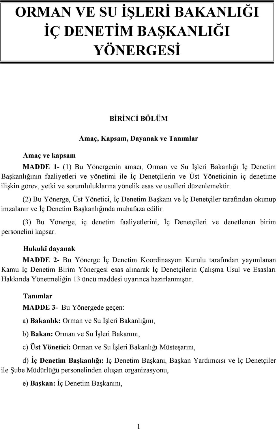 (2) Bu Yönerge, Üst Yönetici, İç Denetim Başkanı ve İç Denetçiler tarafından okunup imzalanır ve İç Denetim Başkanlığında muhafaza edilir.