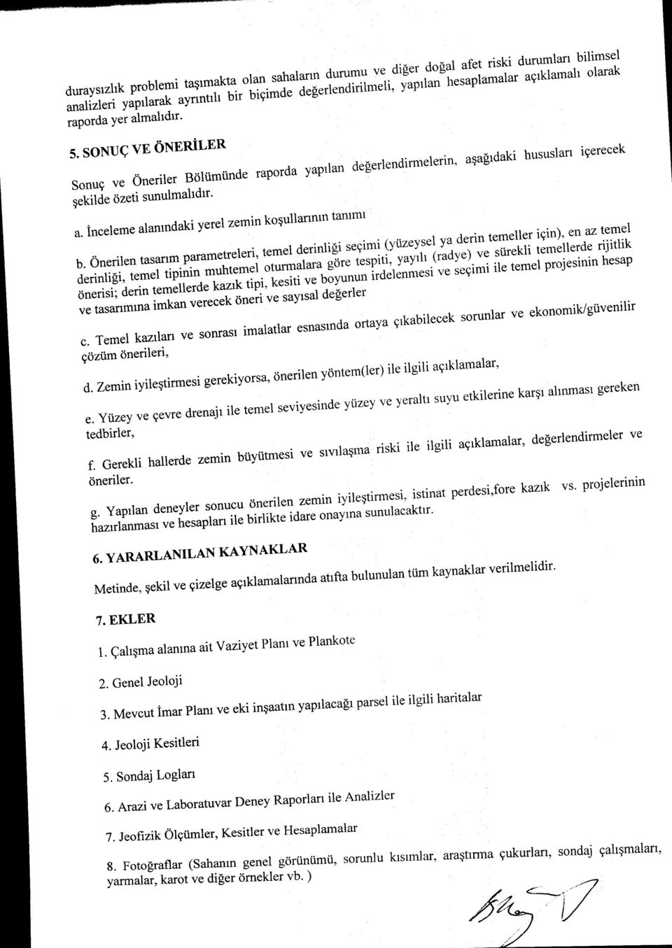 Önerilen tasarım parametreleri, temel derinliği seçimi (yüzeysel ya derin temeller için), en az temel derinliği, temel tipinin muhtemeloturmalara göre tespiti, yayılı (radye) ve sürekli temellerde