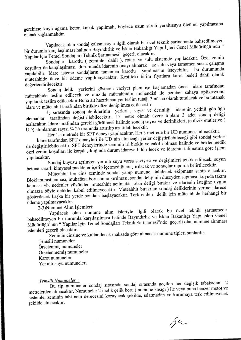 İçin Temel Sondajları Teknik Şartnamesi" geçerli olacaktır... Sondajlar karotlu ( zeminler dahil ), rotari ve sulu sistemde yapılacaktır.