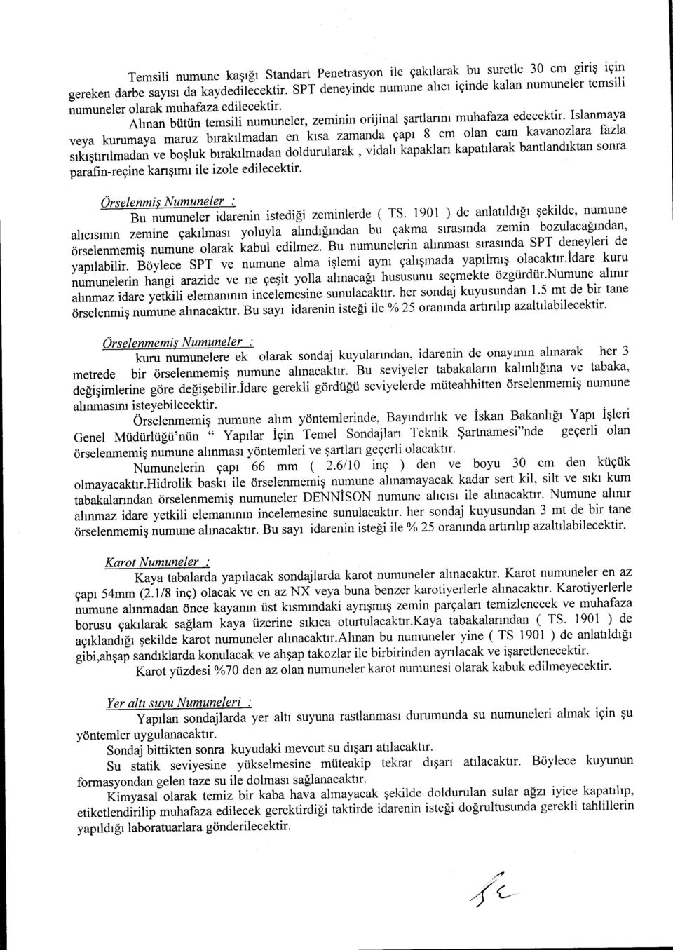 Islanmaya veya kurumaya maruz bırakılmadan en kısa zamanda çapı 8 cm olan cam kavanozlara fazla sıkıştırılmadan ve boşluk bırakılmadan doldurularak, vidalı kapakları kapatılarak bantlandıktan sonra