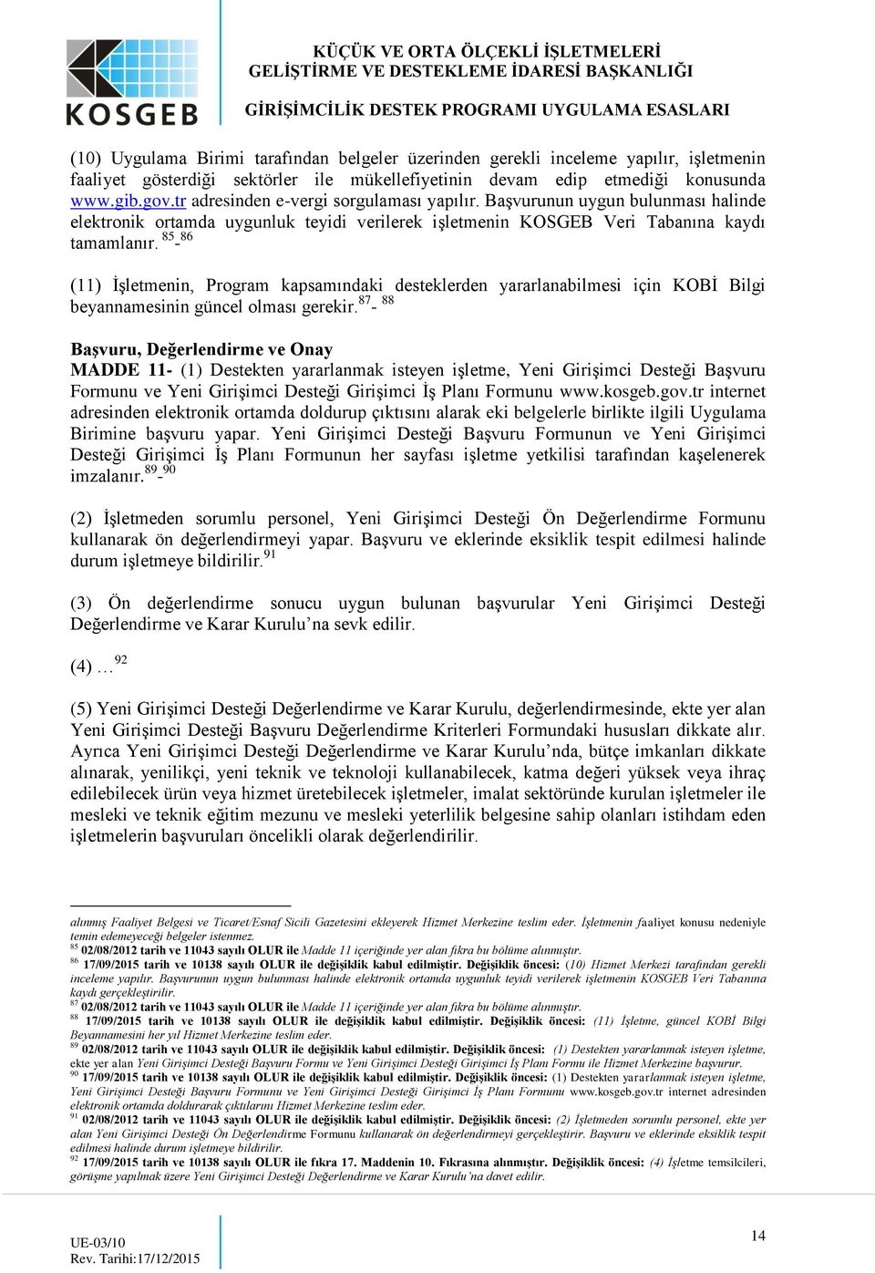 85-86 (11) İşletmenin, Program kapsamındaki desteklerden yararlanabilmesi için KOBİ Bilgi beyannamesinin güncel olması gerekir.