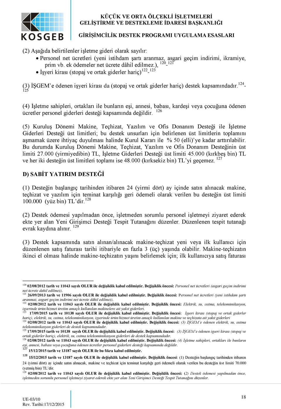 124-125 (4) İşletme sahipleri, ortakları ile bunların eşi, annesi, babası, kardeşi veya çocuğuna ödenen ücretler personel giderleri desteği kapsamında değildir.