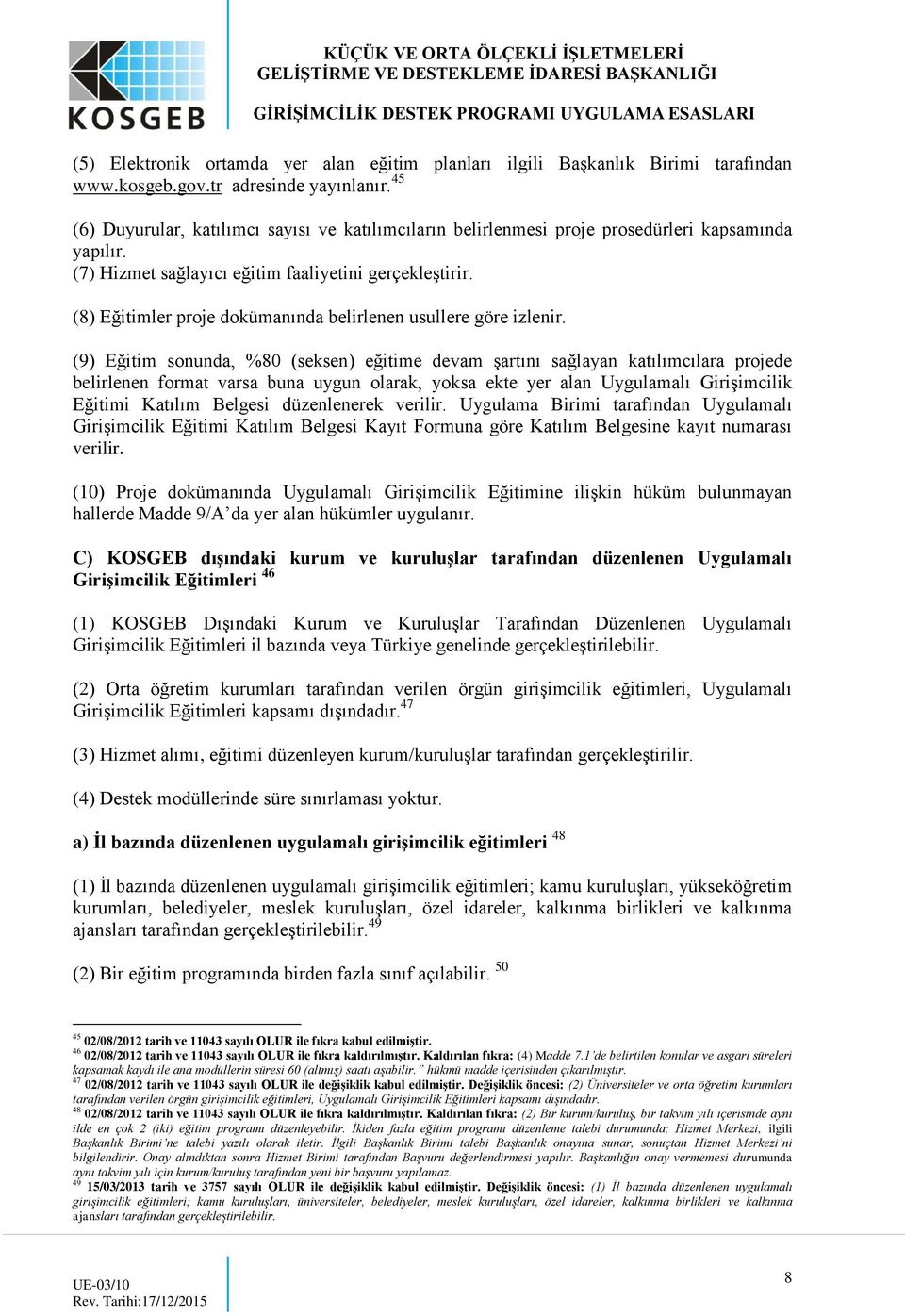 (8) Eğitimler proje dokümanında belirlenen usullere göre izlenir.