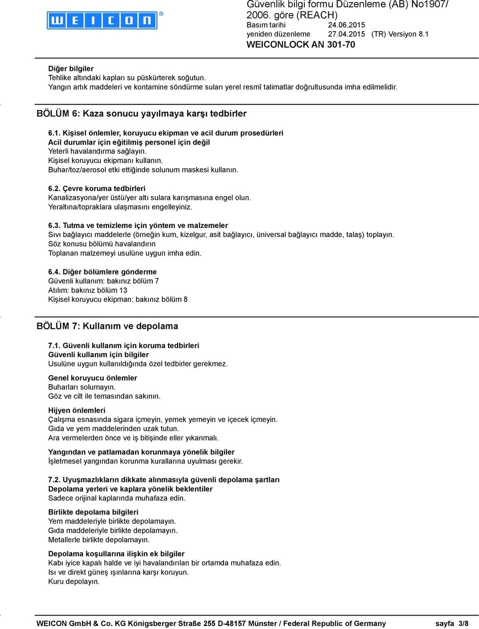 Kişisel koruyucu ekipmanı kullanın. Buhar/toz/aerosol etki ettiğinde solunum maskesi kullanın. 6.2. Çevre koruma tedbirleri Kanalizasyona/yer üstü/yer altı sulara karışmasına engel olun.