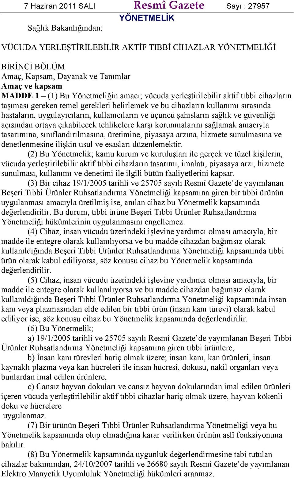 kullanıcıların ve üçüncü şahısların sağlık ve güvenliği açısından ortaya çıkabilecek tehlikelere karşı korunmalarını sağlamak amacıyla tasarımına, sınıflandırılmasına, üretimine, piyasaya arzına,