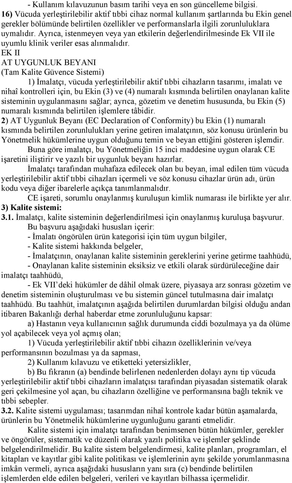 Ayrıca, istenmeyen veya yan etkilerin değerlendirilmesinde Ek VII ile uyumlu klinik veriler esas alınmalıdır.