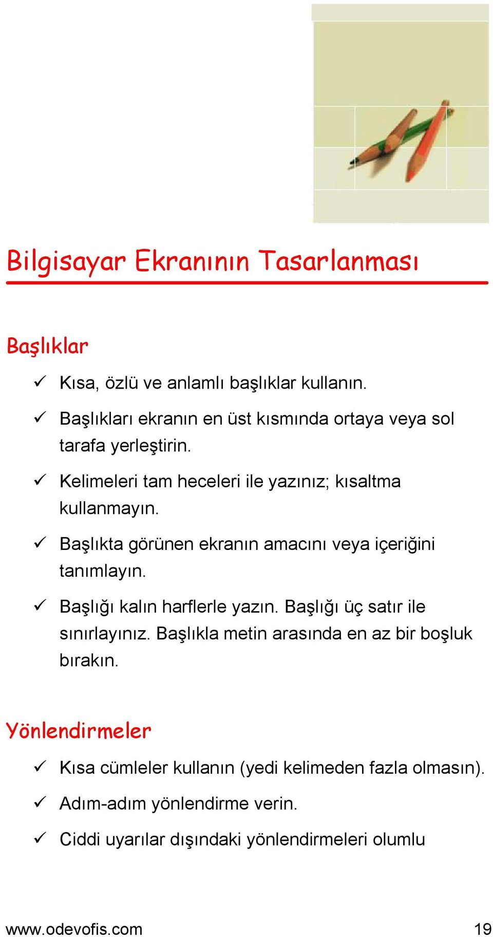 Başlıkta görünen ekranın amacını veya içeriğini tanımlayın. Başlığı kalın harflerle yazın. Başlığı üç satır ile sınırlayınız.