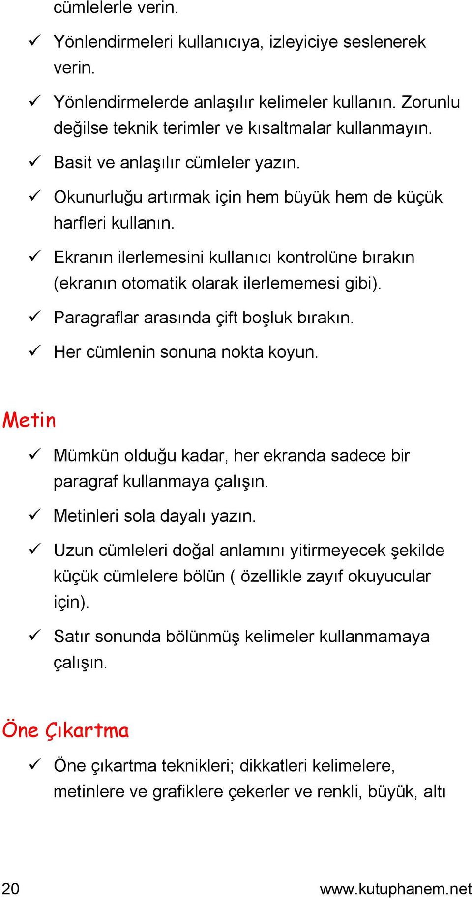 Paragraflar arasında çift boşluk bırakın. Her cümlenin sonuna nokta koyun. Metin Mümkün olduğu kadar, her ekranda sadece bir paragraf kullanmaya çalışın. Metinleri sola dayalı yazın.