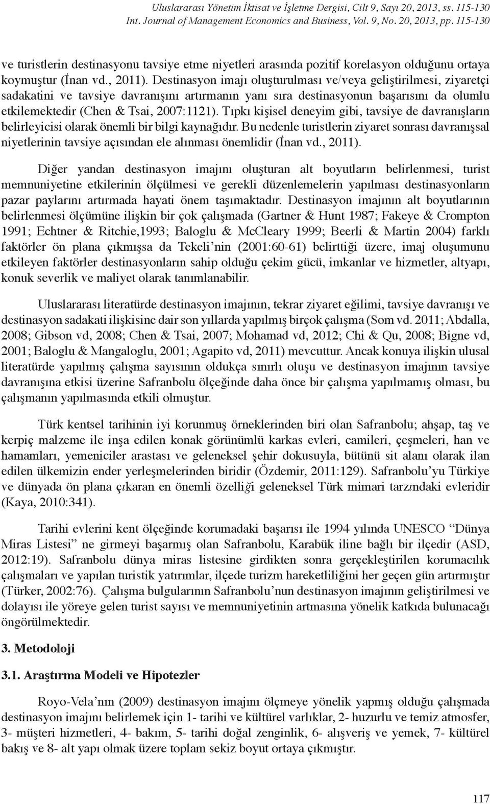 Destinasyon imajı oluşturulması ve/veya geliştirilmesi, ziyaretçi sadakatini ve tavsiye davranışını artırmanın yanı sıra destinasyonun başarısını da olumlu etkilemektedir (Chen & Tsai, 2007:1121).