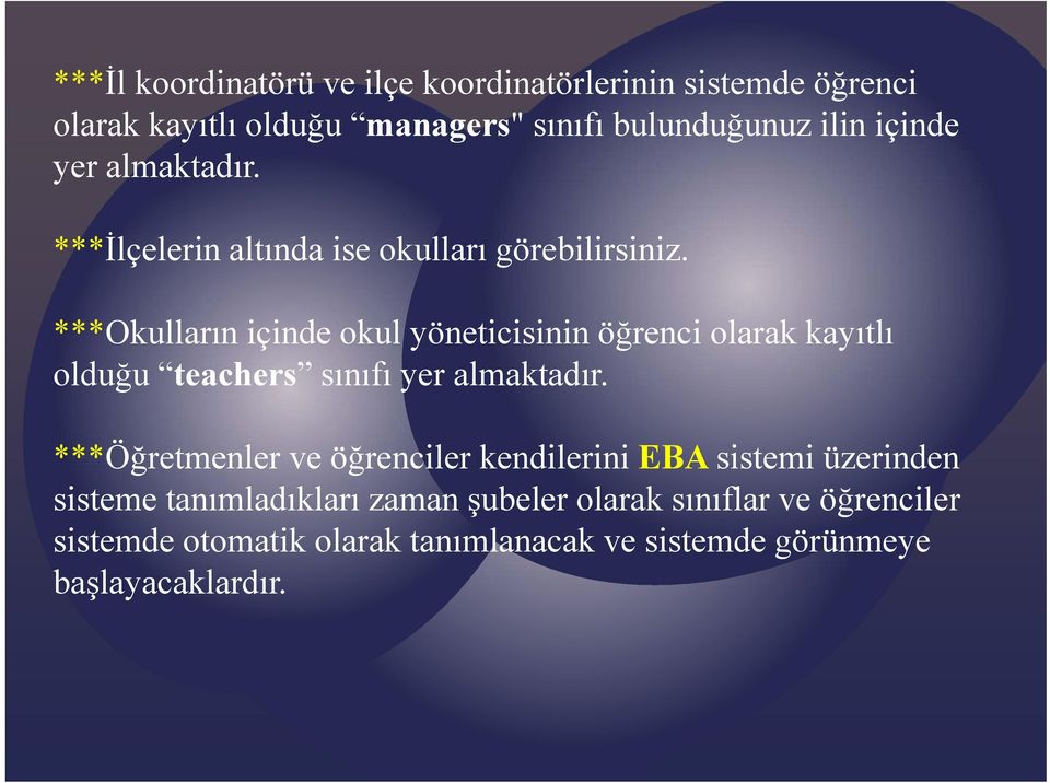 ***Okulların içinde okul yöneticisinin öğrenci olarak kayıtlı olduğu ğ teachers sınıfı yer almaktadır.