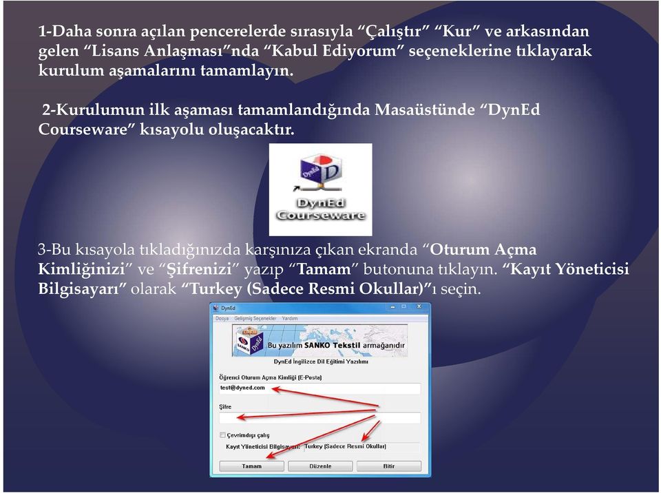 2 Kurulumun ilk aşaması tamamlandığında Masaüstünde DynEd Courseware kısayolu oluşacaktır.