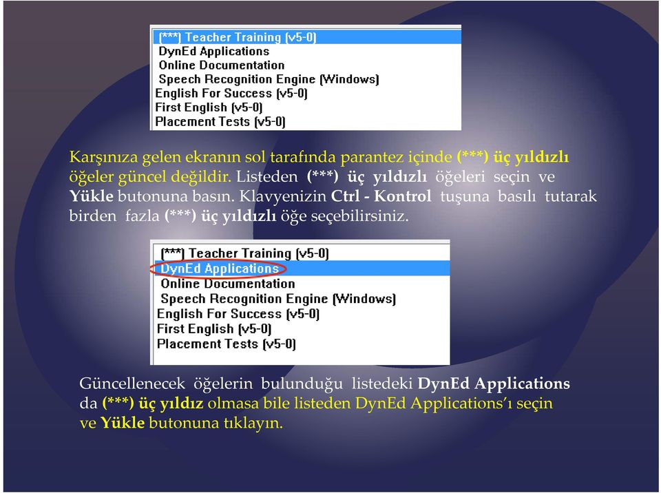 Klavyenizin Ctrl Kontrol tuşuna basılı tutarak birden fazla (***) üç yıldızlı öğe seçebilirsiniz.