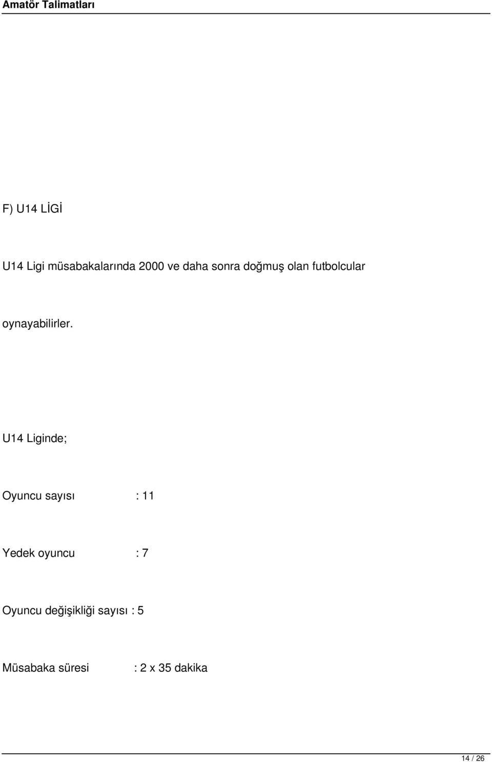 U14 Liginde; Oyuncu sayısı : 11 Yedek oyuncu : 7