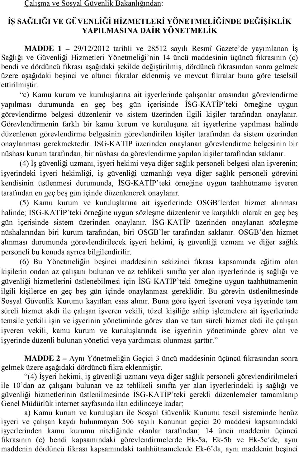 üzere aşağıdaki beşinci ve altıncı fıkralar eklenmiş ve mevcut fıkralar buna göre teselsül ettirilmiştir.