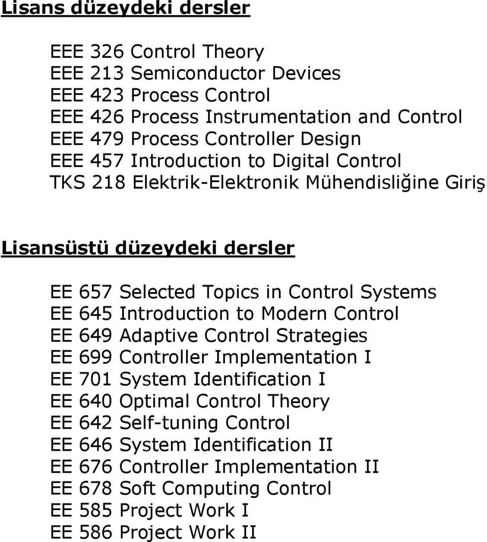 Systems EE 645 Introduction to Modern Control EE 649 Adaptive Control Strategies EE 699 Controller Implementation I EE 701 System Identification I EE 640 Optimal Control