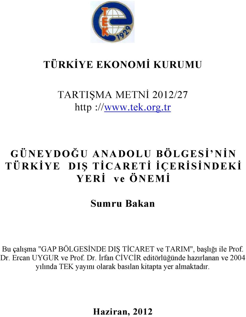 Bu çalışma "GAP BÖLGESİNDE DIŞ TİCARET ve TARIM", başlığı ile Prof. Dr. Ercan UYGUR ve Prof.