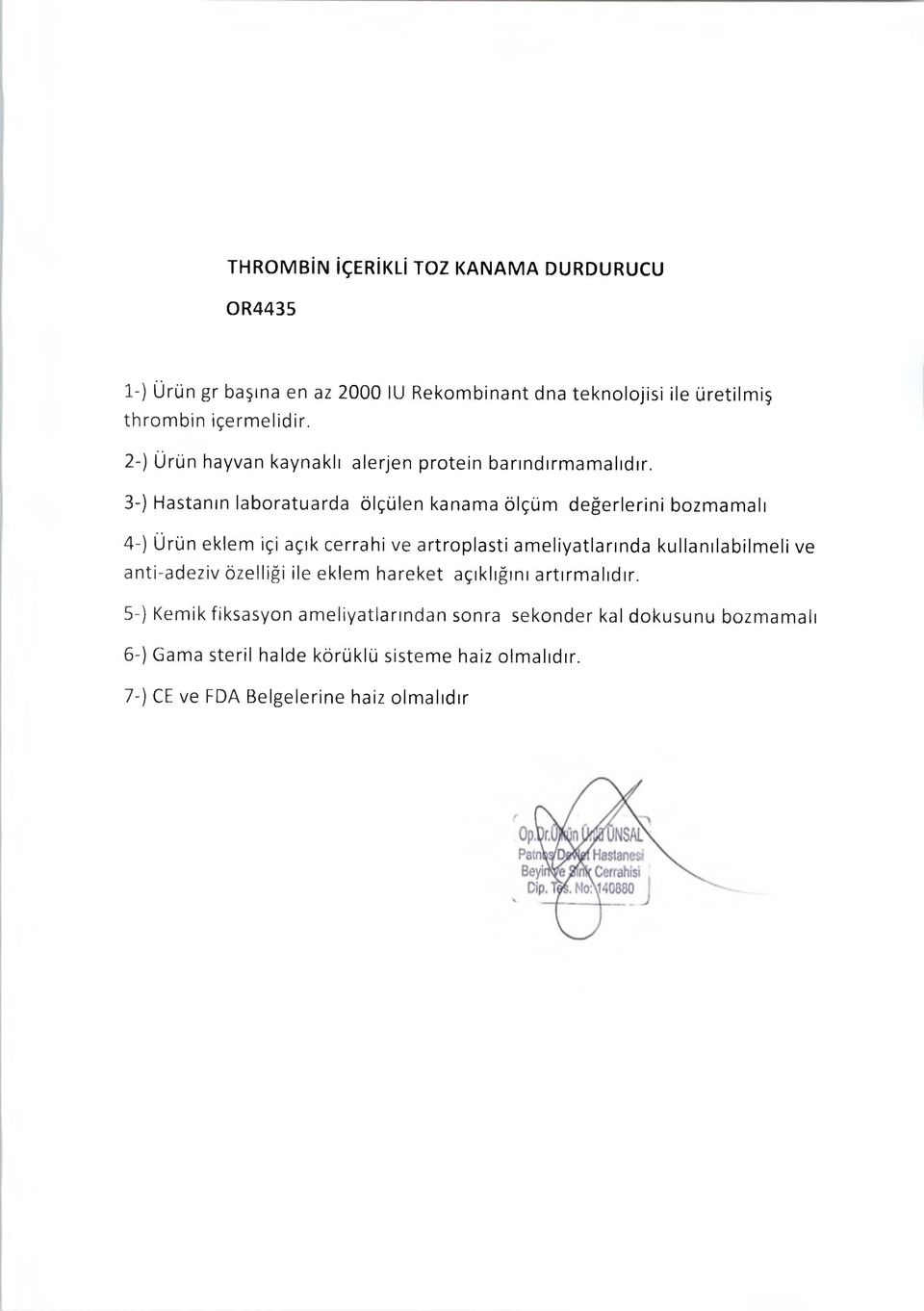 3-) Hastanın laboratuarda ölçülen kanama ölçüm değerlerini bozmamalı 4-) Ürün eklem içi açık cerrahi ve artroplasti ameliyatlarında