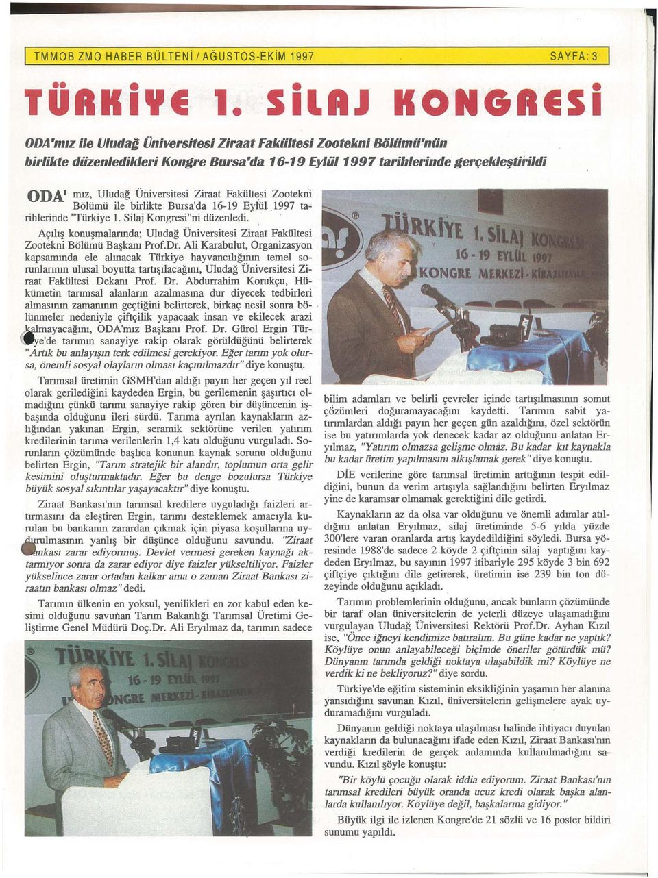 Universitesi Ziraat Fakiilt~si Zootekni Boltimti ile birlikte Bursa'da 16-19 Eyltil.1997 tarihlerinde "Ttirkiye 1. Silaj Kongresi"ni diizenledi.